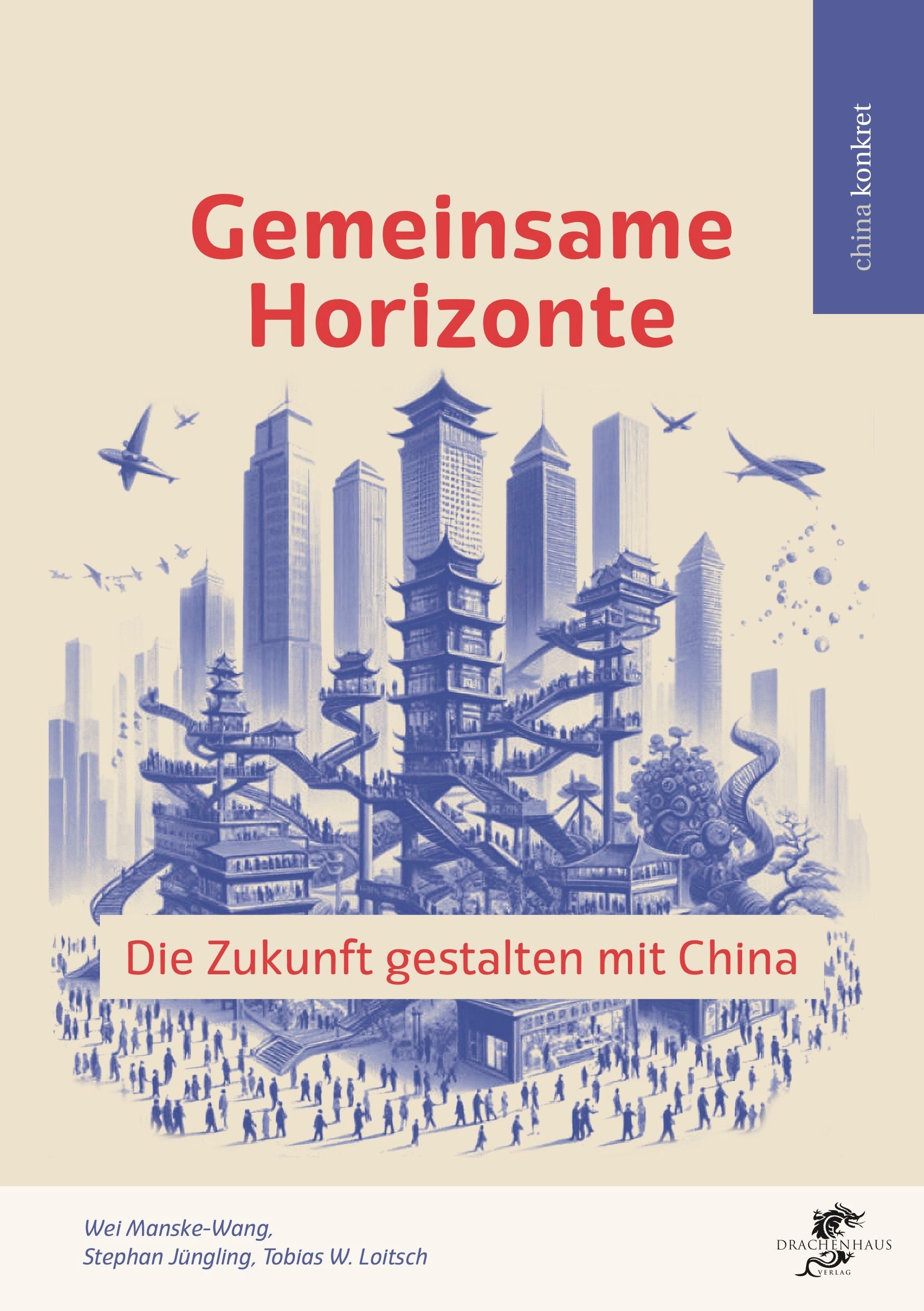 Gemeinsame Horizonte. Die Zukunft gestalten mit China