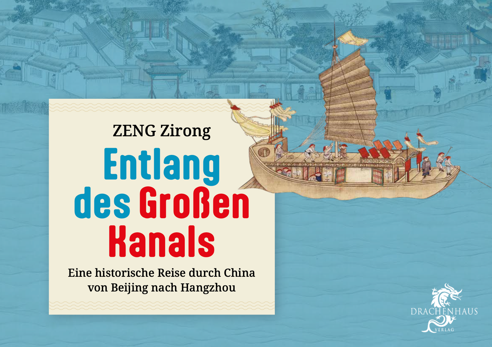 Entlang des Großen Kanals. Eine historische Reise durch China von Beijing nach Hangzhou